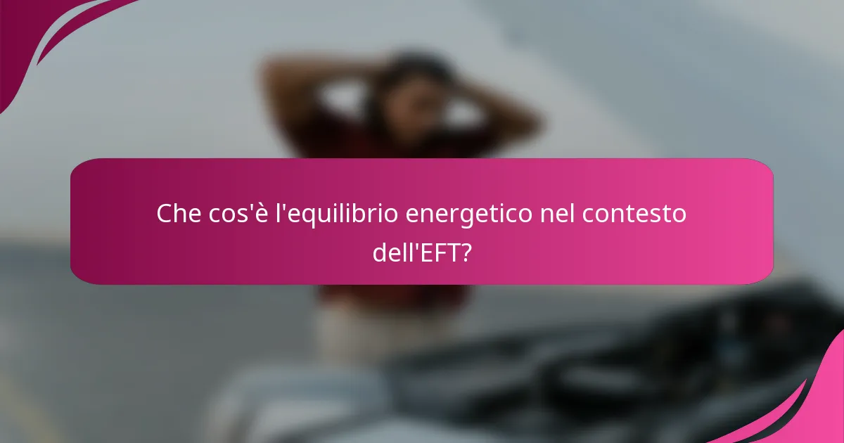 Che cos'è l'equilibrio energetico nel contesto dell'EFT?