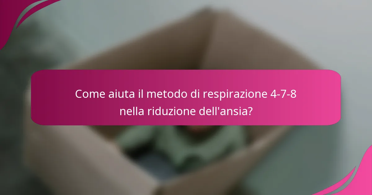 Come aiuta il metodo di respirazione 4-7-8 nella riduzione dell'ansia?
