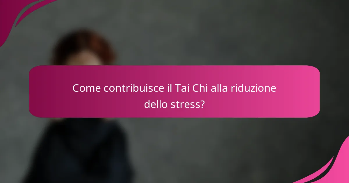 Come contribuisce il Tai Chi alla riduzione dello stress?