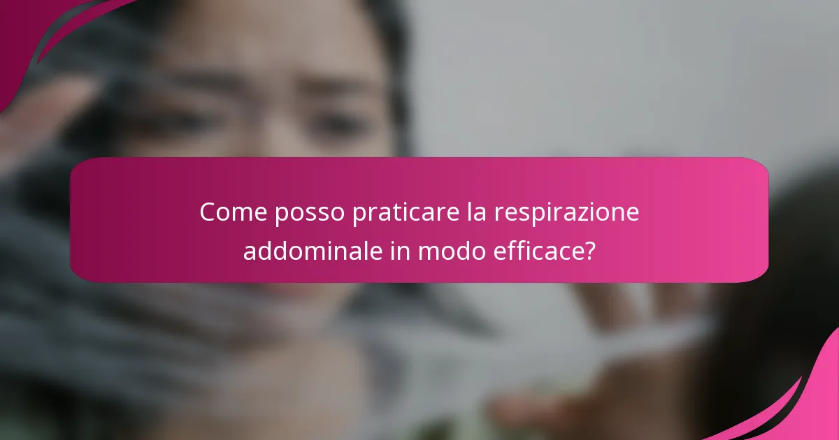 Come posso praticare la respirazione addominale in modo efficace?