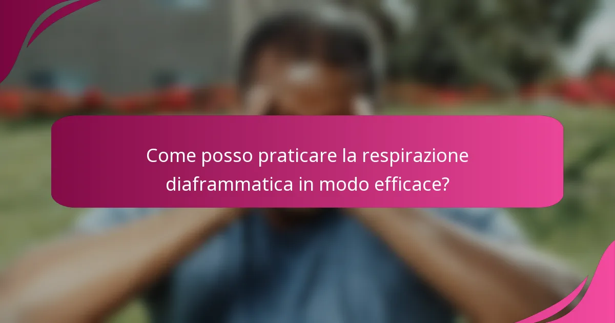 Come posso praticare la respirazione diaframmatica in modo efficace?