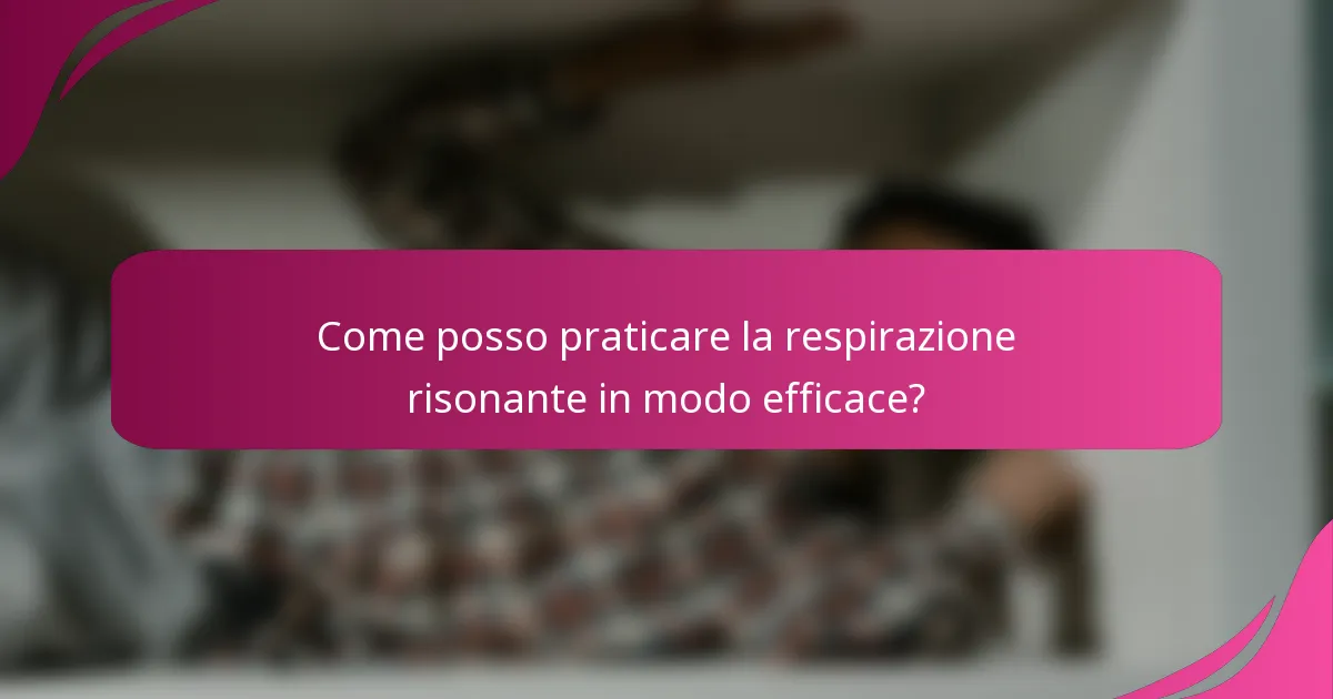 Come posso praticare la respirazione risonante in modo efficace?