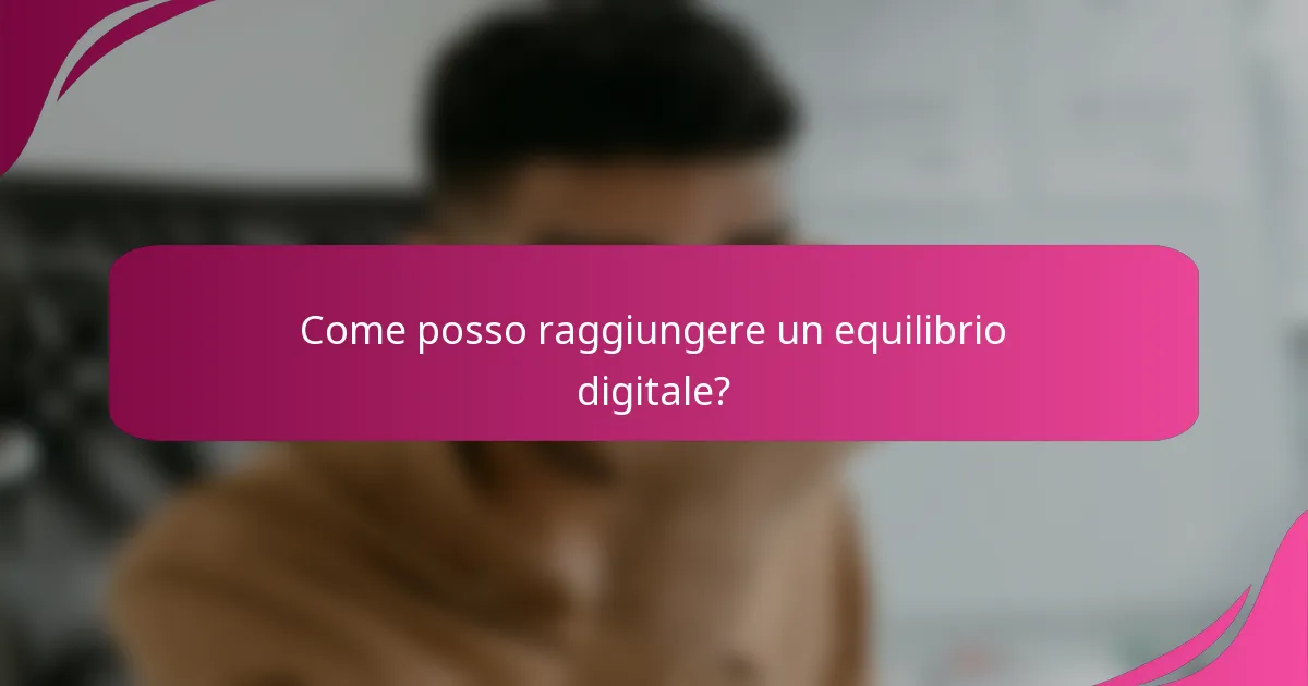 Come posso raggiungere un equilibrio digitale?