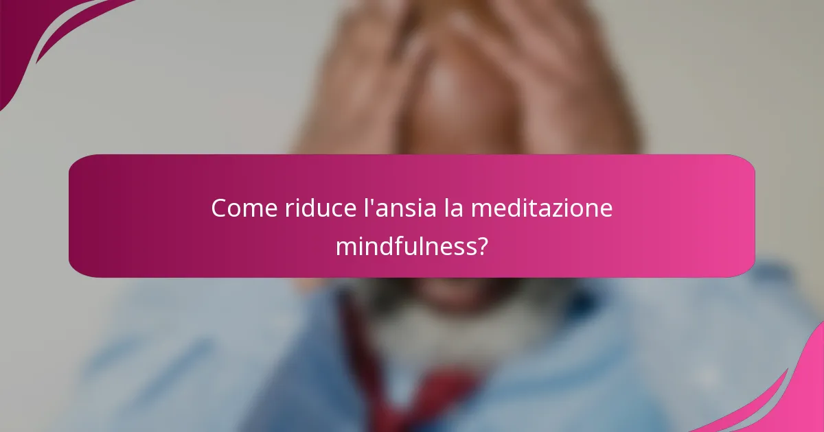 Come riduce l'ansia la meditazione mindfulness?