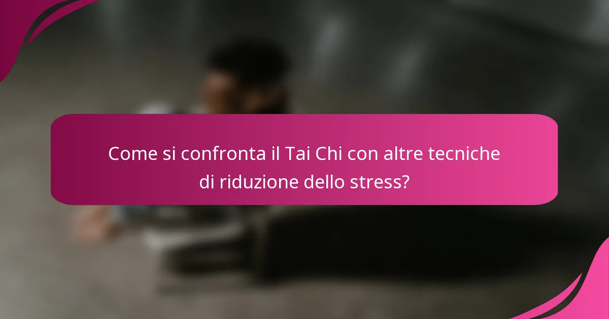 Come si confronta il Tai Chi con altre tecniche di riduzione dello stress?