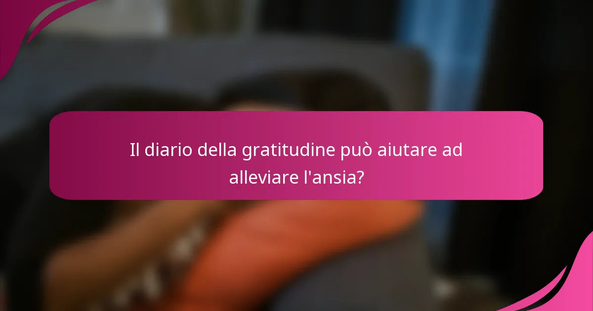 Il diario della gratitudine può aiutare ad alleviare l'ansia?