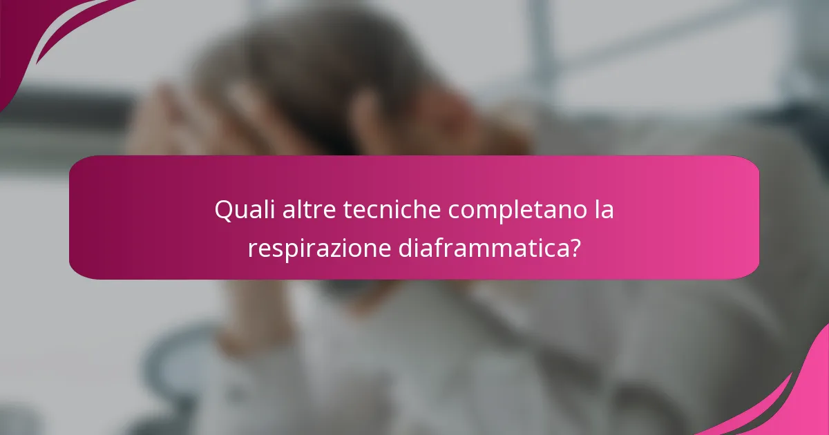 Quali altre tecniche completano la respirazione diaframmatica?