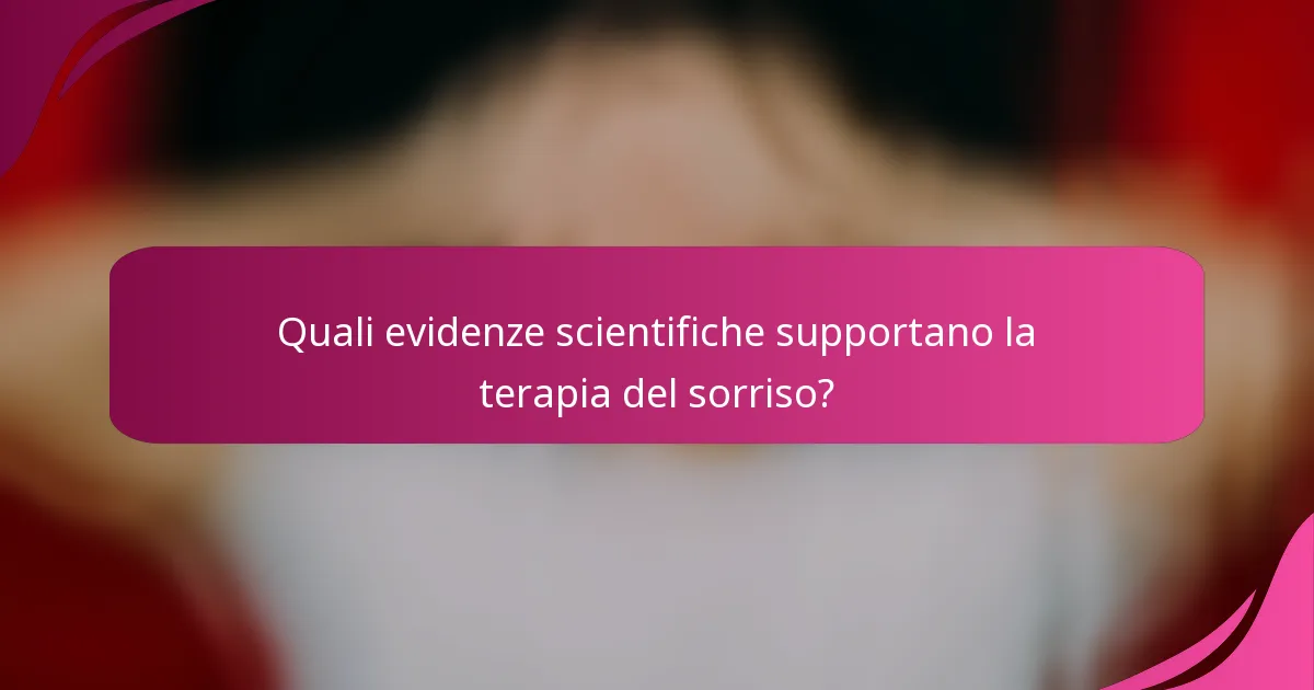 Quali evidenze scientifiche supportano la terapia del sorriso?