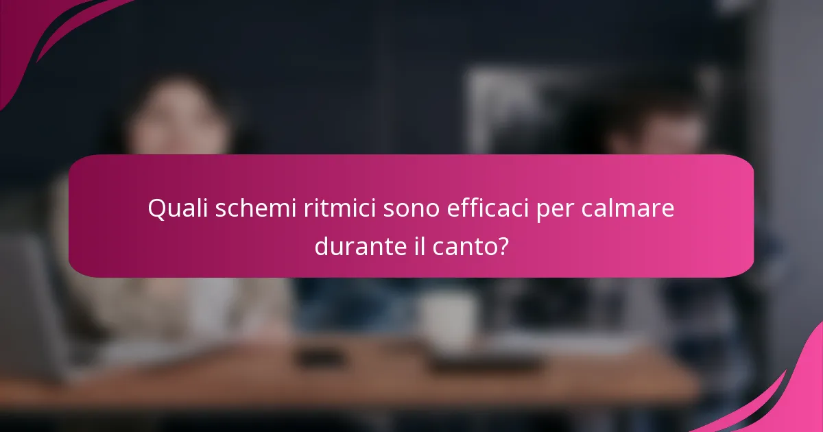 Quali schemi ritmici sono efficaci per calmare durante il canto?