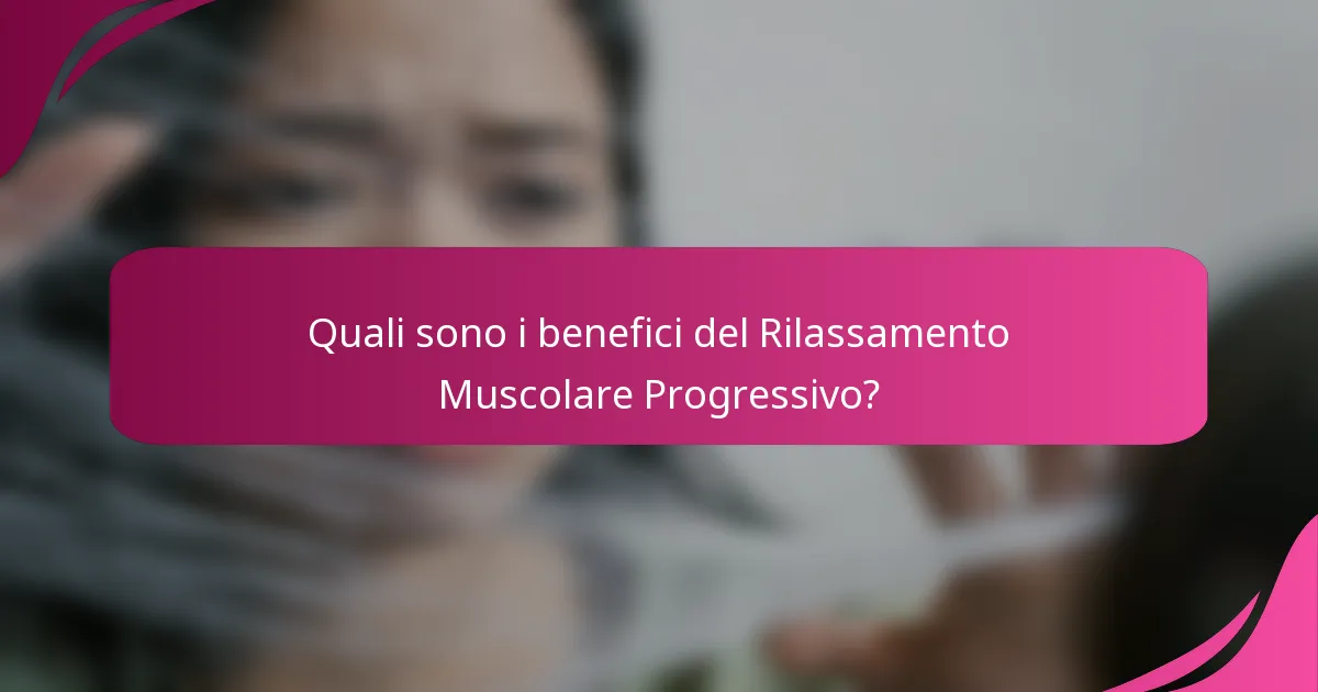 Quali sono i benefici del Rilassamento Muscolare Progressivo?
