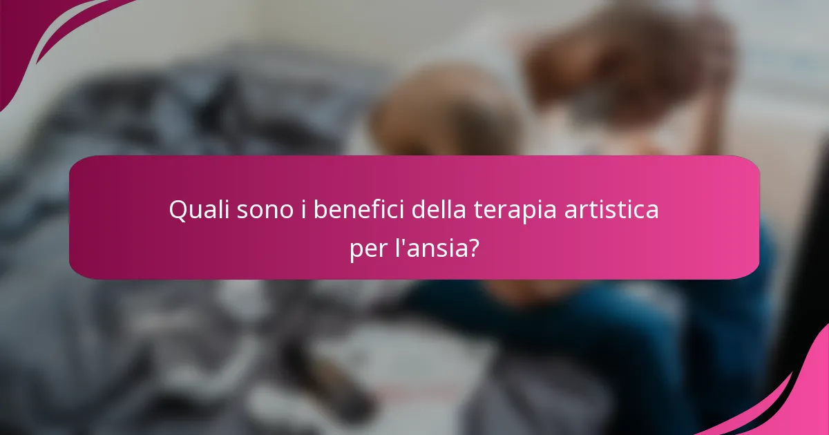 Quali sono i benefici della terapia artistica per l'ansia?