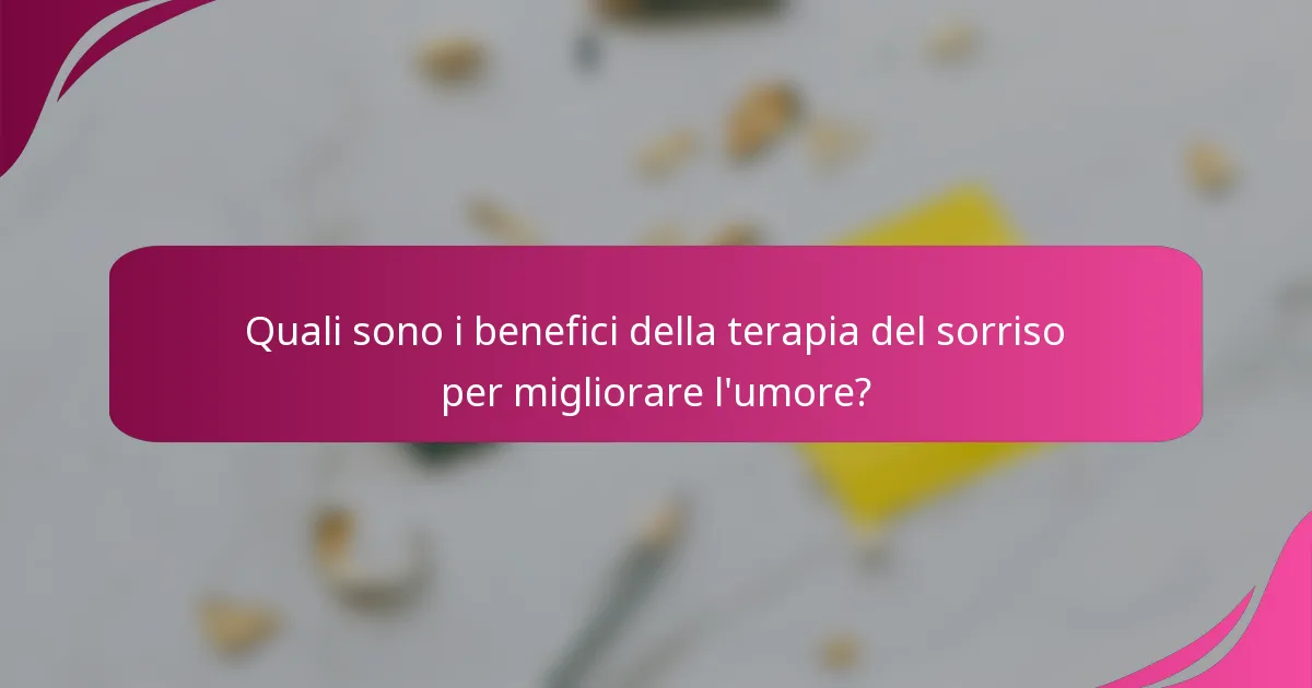 Quali sono i benefici della terapia del sorriso per migliorare l'umore?
