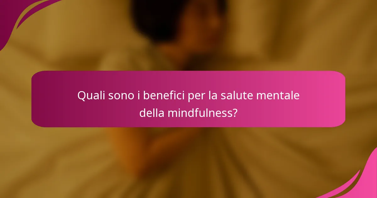 Quali sono i benefici per la salute mentale della mindfulness?