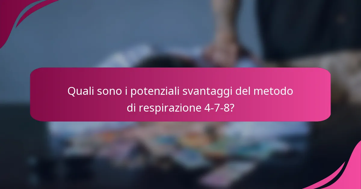 Quali sono i potenziali svantaggi del metodo di respirazione 4-7-8?