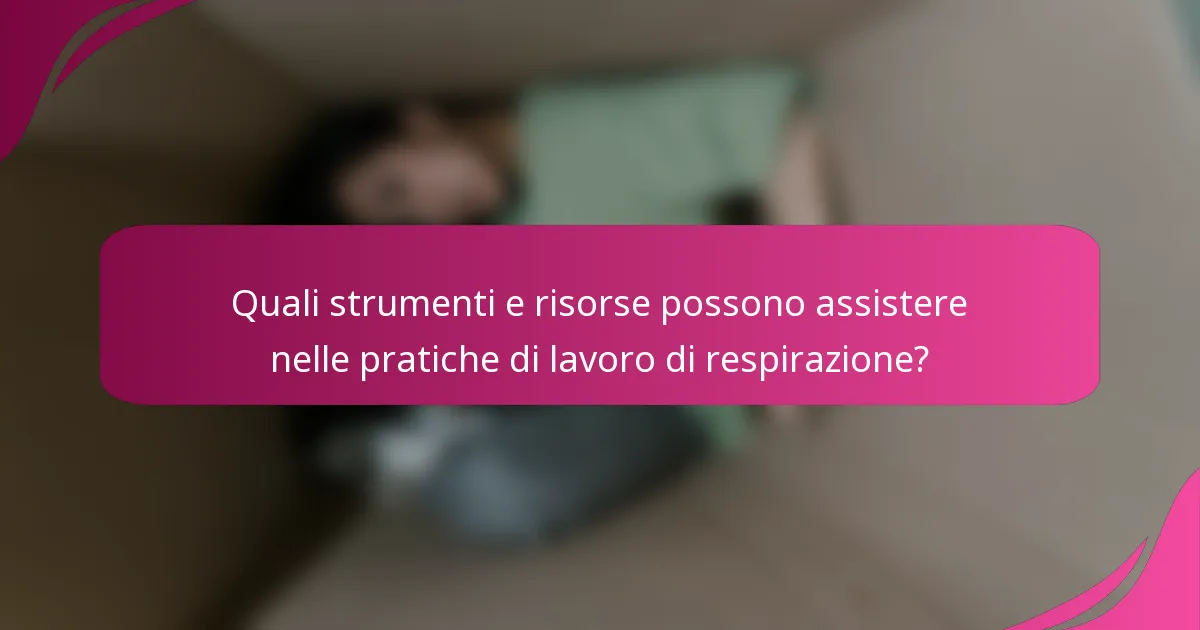 Quali strumenti e risorse possono assistere nelle pratiche di lavoro di respirazione?