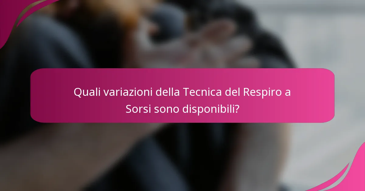 Quali variazioni della Tecnica del Respiro a Sorsi sono disponibili?