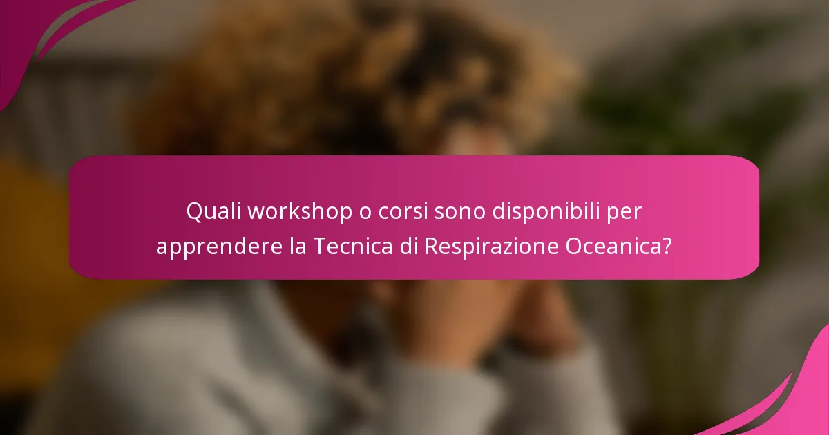 Quali workshop o corsi sono disponibili per apprendere la Tecnica di Respirazione Oceanica?