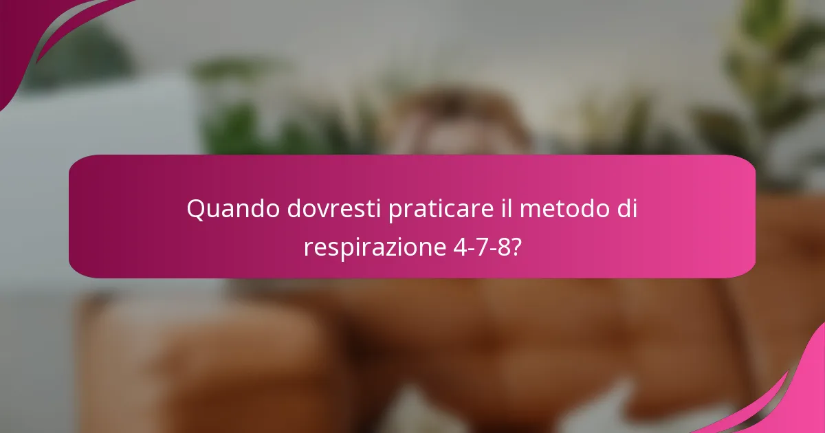 Quando dovresti praticare il metodo di respirazione 4-7-8?